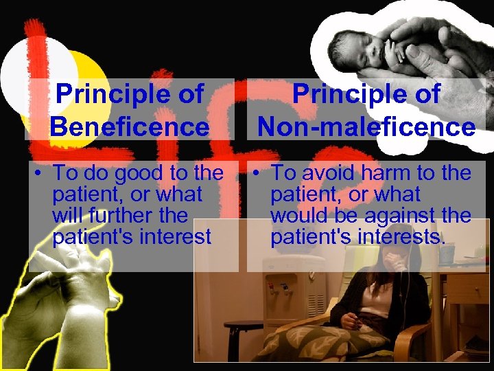 Principle of Beneficence Principle of Non-maleficence • To do good to the • To