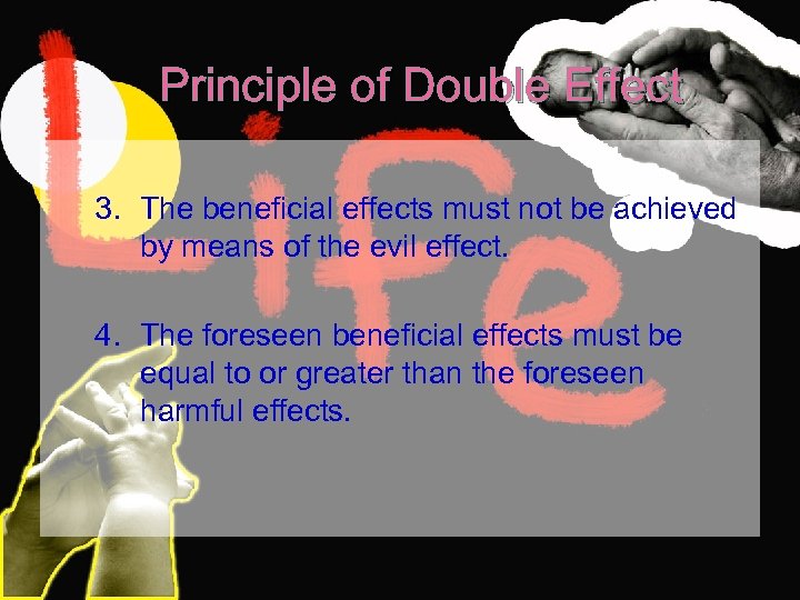 Principle of Double Effect 3. The beneficial effects must not be achieved by means