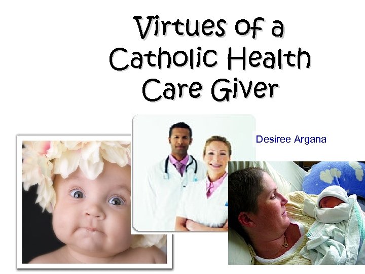 Virtues of a Catholic Health Care Giver Desiree Argana 