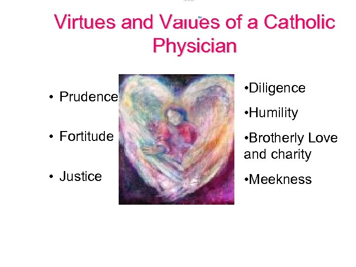 Virtues and Values of a Catholic Physician • Prudence • Diligence • Humility •