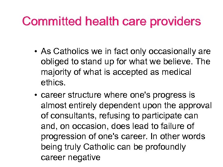 Committed health care providers • As Catholics we in fact only occasionally are obliged