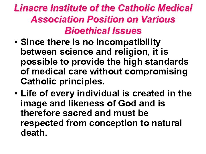 Linacre Institute of the Catholic Medical Association Position on Various Bioethical Issues • Since