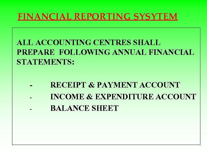 FINANCIAL REPORTING SYSYTEM ALL ACCOUNTING CENTRES SHALL PREPARE FOLLOWING ANNUAL FINANCIAL STATEMENTS: - RECEIPT