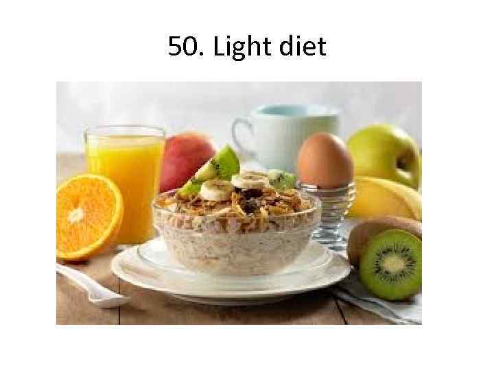 50. Light diet 