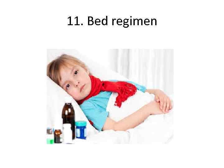 11. Bed regimen 
