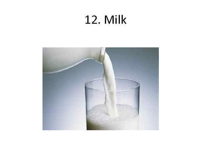 12. Milk 