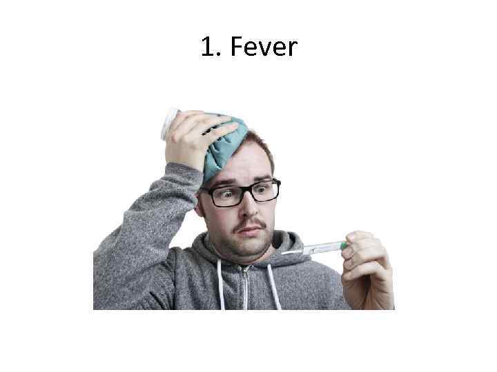 1. Fever 