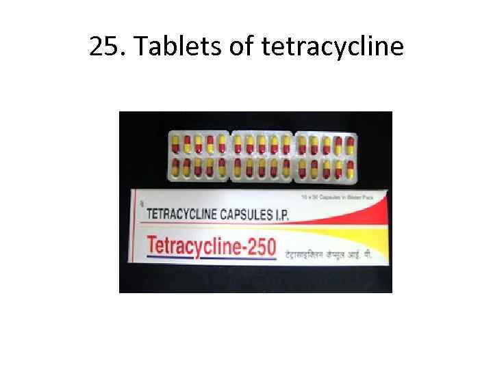 25. Tablets of tetracycline 