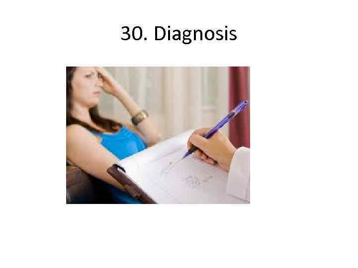 30. Diagnosis 