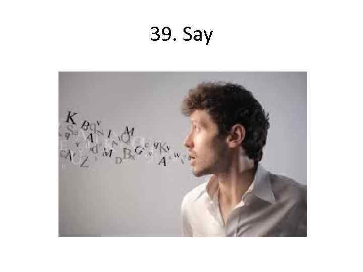 39. Say 