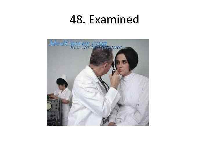 48. Examined 