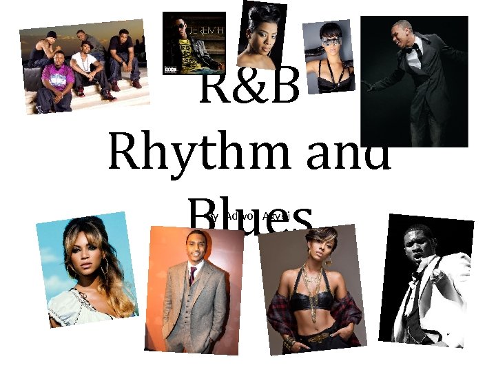 R&B Rhythm and Blues By Adwoa Agyei 