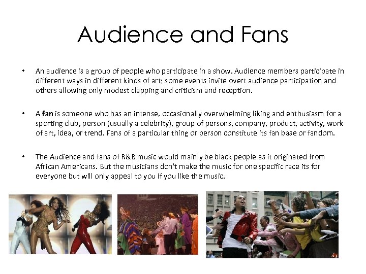 Audience and Fans • An audience is a group of people who participate in