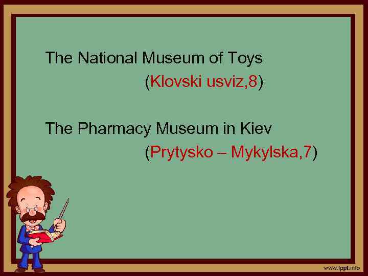 The National Museum of Toys (Klovski usviz, 8) The Pharmacy Museum in Kiev (Prytysko