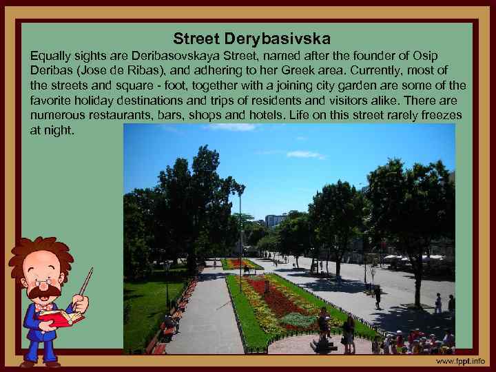 Street Derybasivska Equally sights are Deribasovskaya Street, named after the founder of Osip Deribas