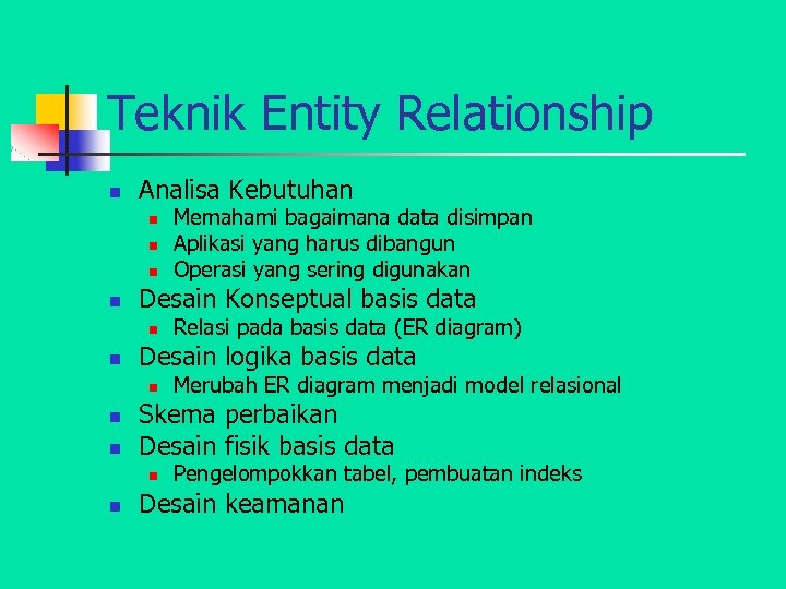 Teknik Entity Relationship n Analisa Kebutuhan n n Desain Konseptual basis data n n