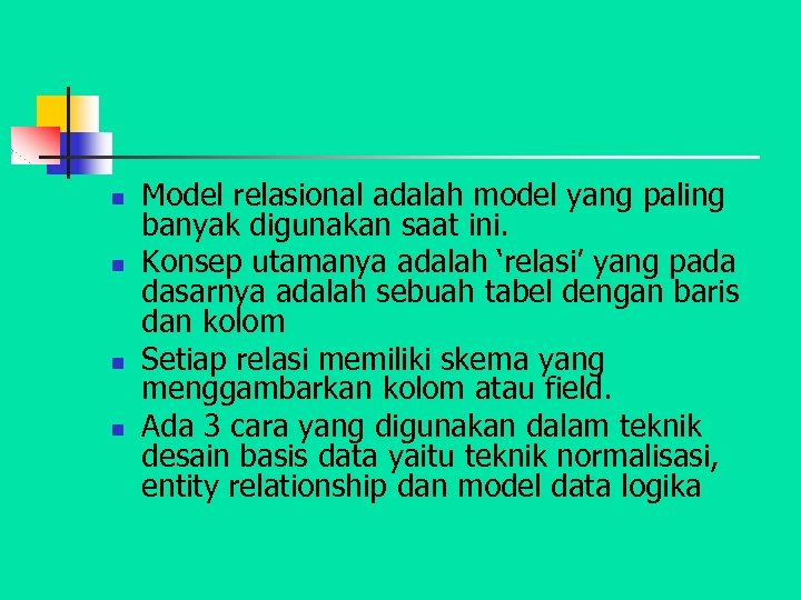 n n Model relasional adalah model yang paling banyak digunakan saat ini. Konsep utamanya