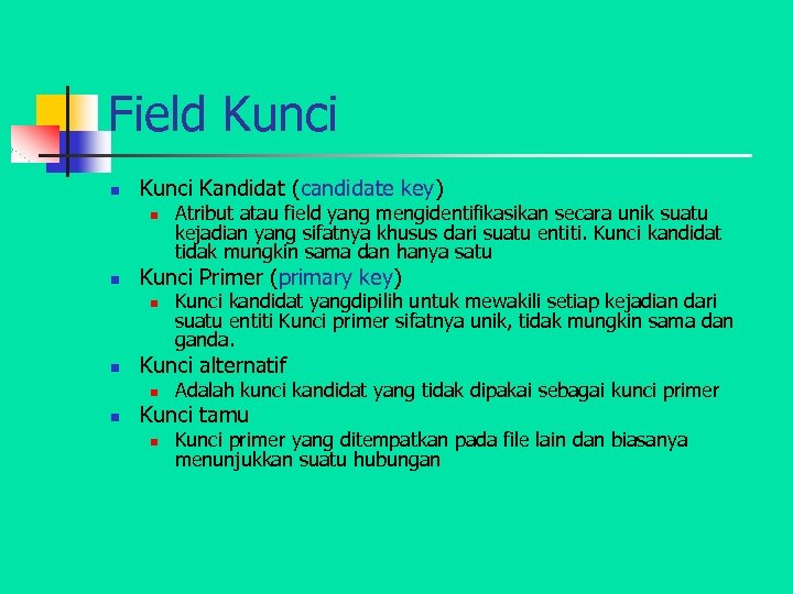 Field Kunci n Kunci Kandidat (candidate key) n n Kunci Primer (primary key) n