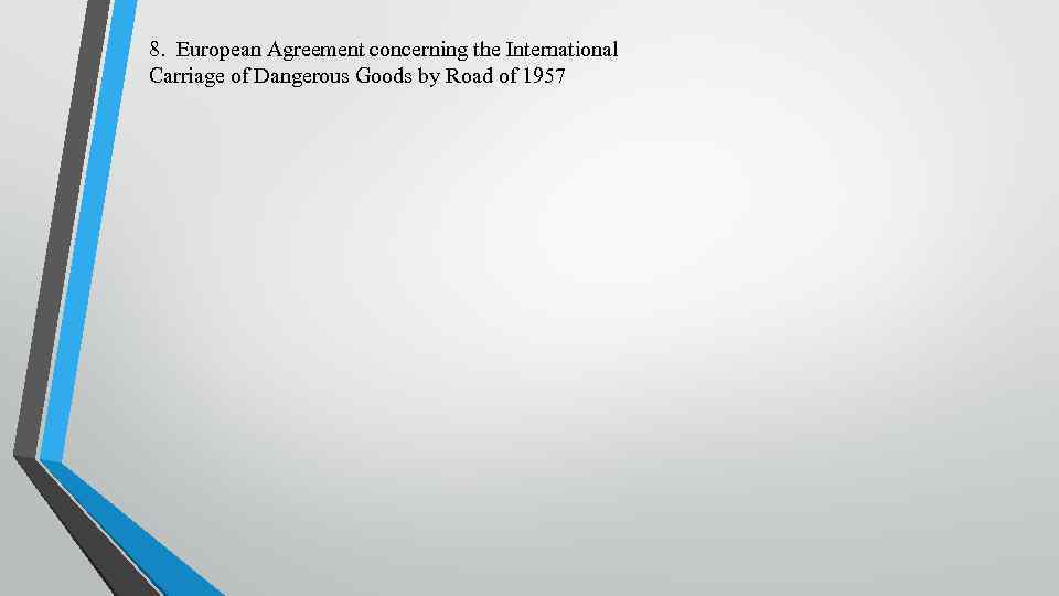 8. European Agreement concerning the International Carriage of Dangerous Goods by Road of 1957