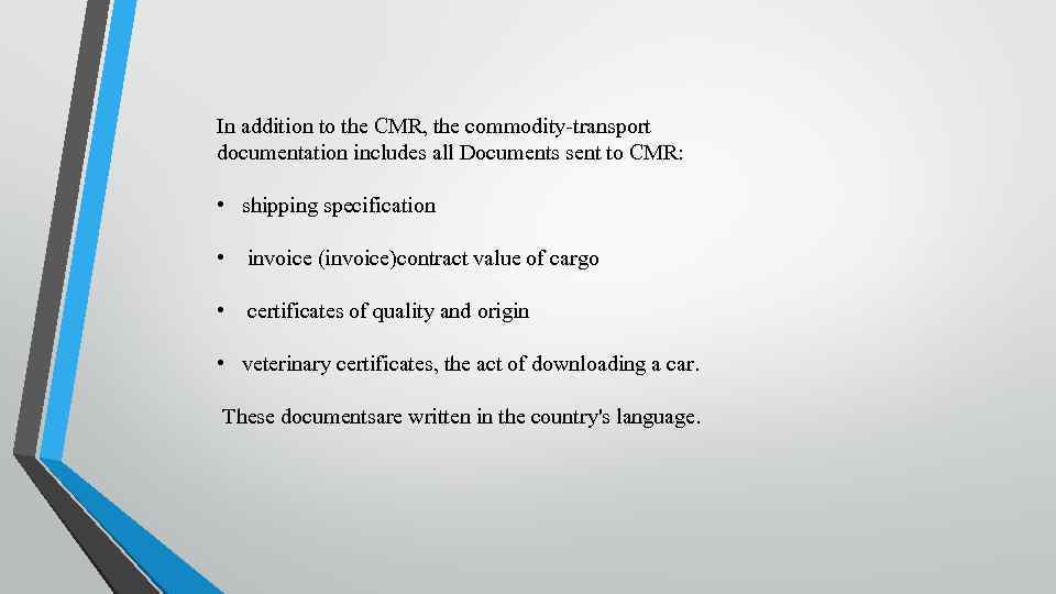 In addition to the CMR, the commodity-transport documentation includes all Documents sent to CMR: