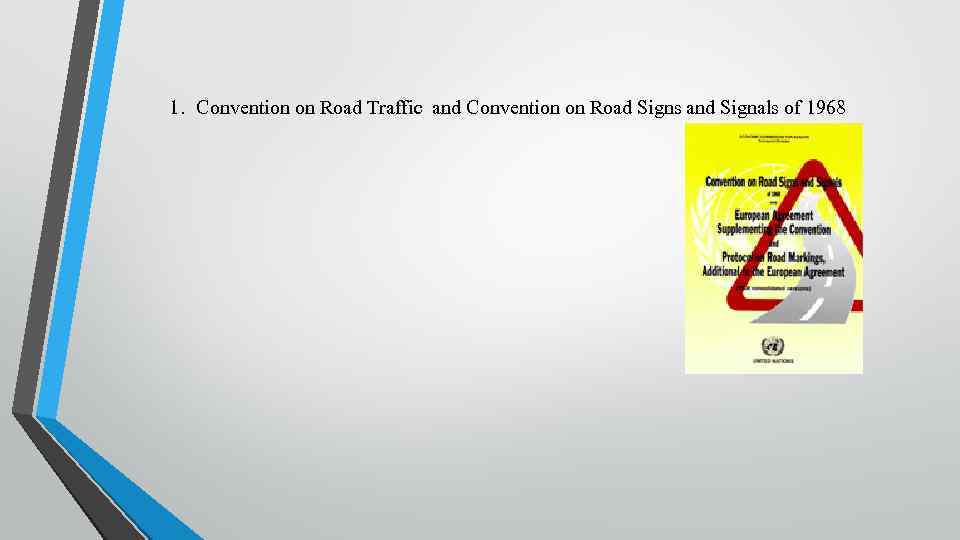 1. Convention on Road Traffic and Convention on Road Signs and Signals of 1968