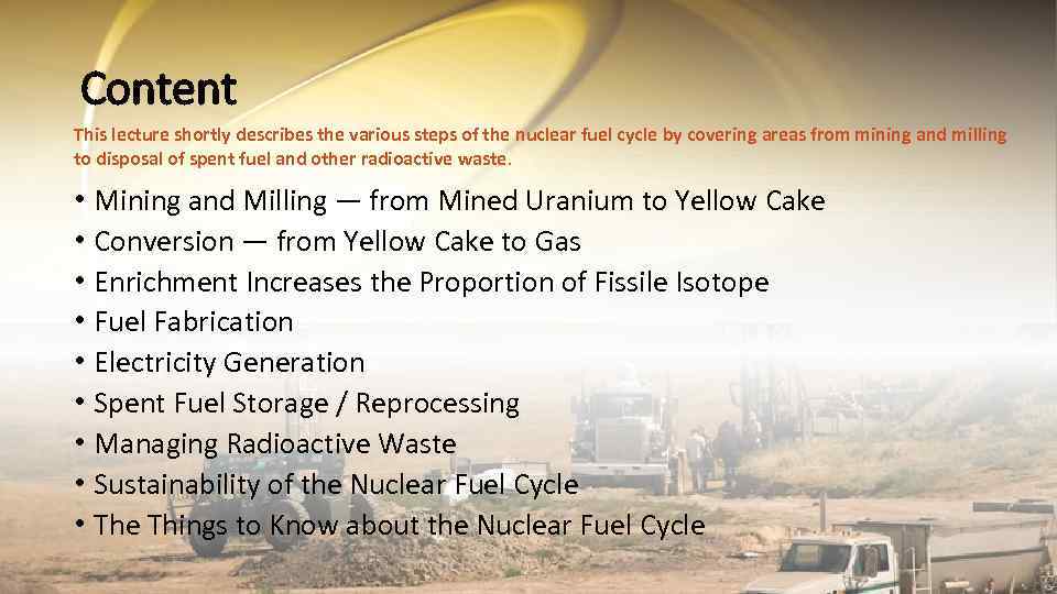 Content This lecture shortly describes the various steps of the nuclear fuel cycle by