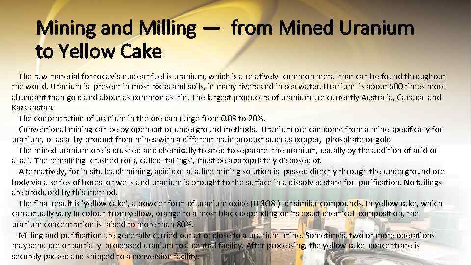 Mining and Milling — from Mined Uranium to Yellow Cake The raw material for