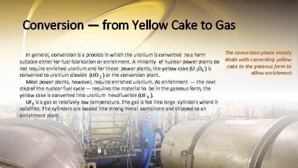 Conversion — from Yellow Cake to Gas The conversion phase mostly In general, conversion