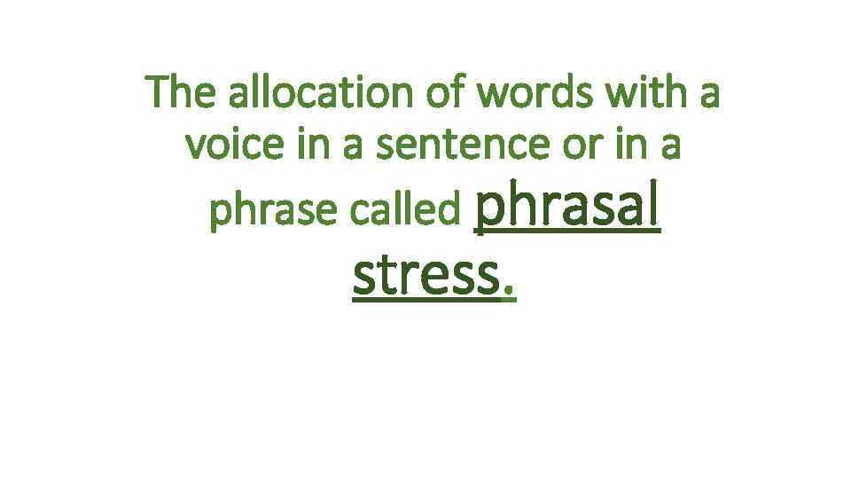 The allocation of words with a voice in a sentence or in a phrase