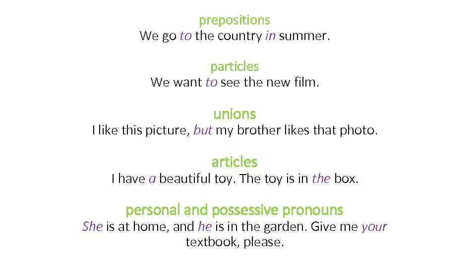 prepositions We go to the country in summer. particles We want to see the