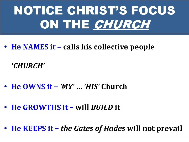 NOTICE CHRIST’S FOCUS ON THE CHURCH • He NAMES it – calls his collective