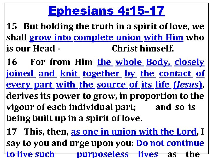 Ephesians 4: 15 -17 15 But holding the truth in a spirit of love,