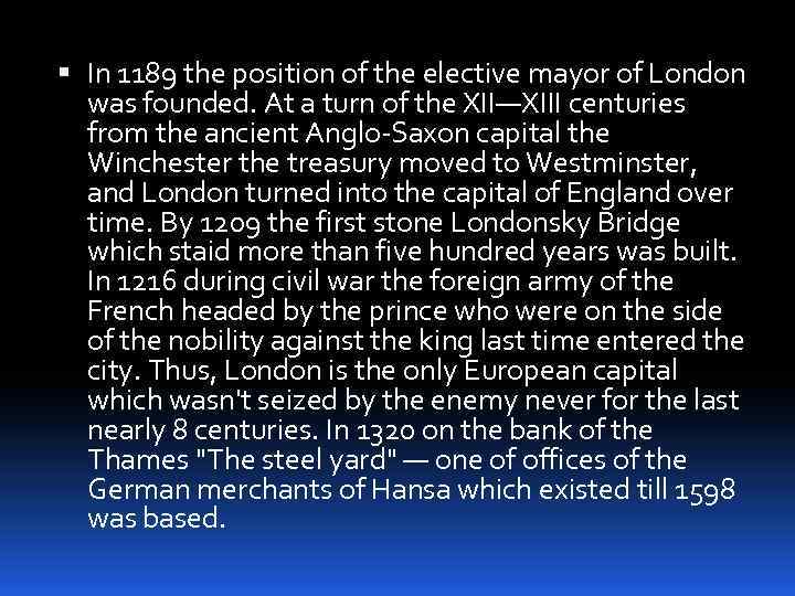  In 1189 the position of the elective mayor of London was founded. At