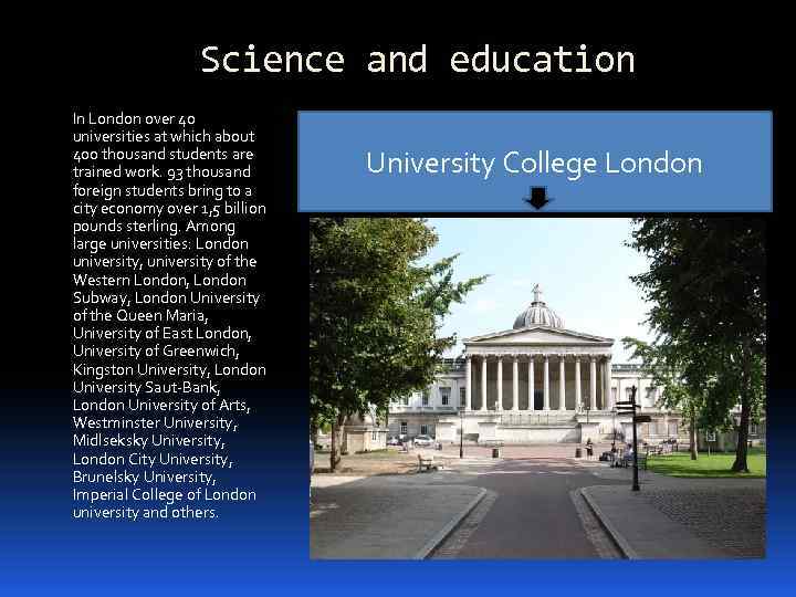 Science and education In London over 40 universities at which about 400 thousand students