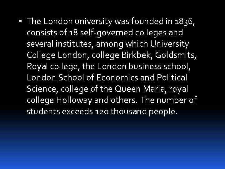  The London university was founded in 1836, consists of 18 self-governed colleges and