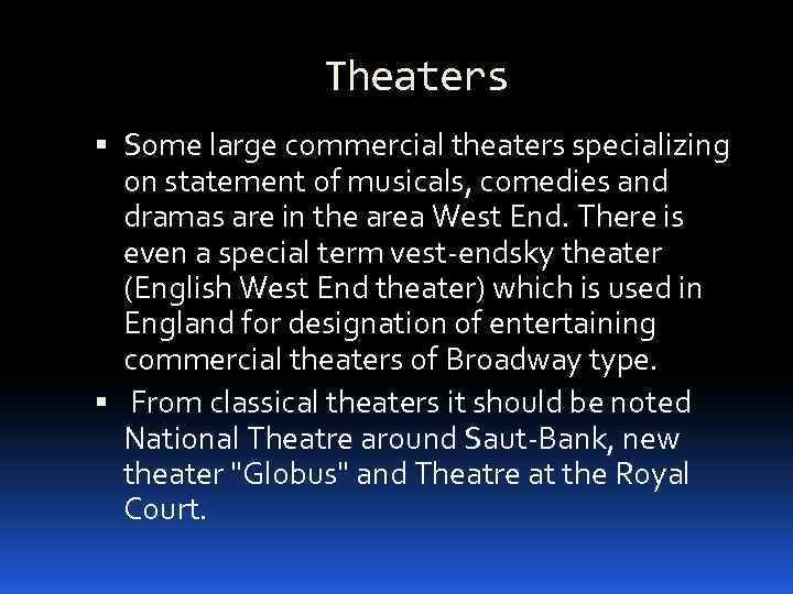 Theaters Some large commercial theaters specializing on statement of musicals, comedies and dramas are