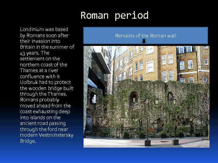 Roman period Londinium was based by Romans soon after their invasion into Britain in