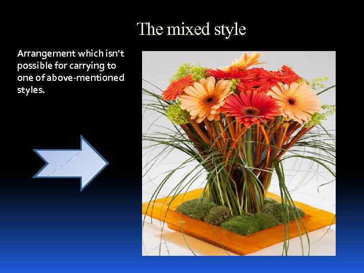 The mixed style Arrangement which isn't possible for carrying to one of above-mentioned styles.