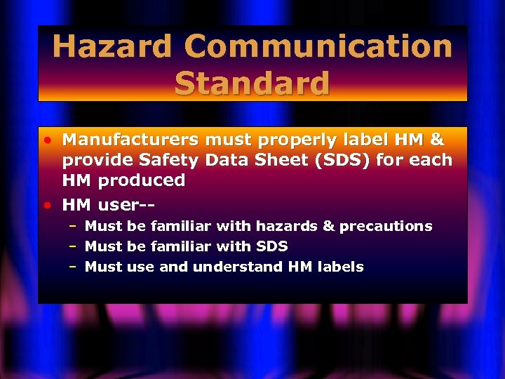 Hazard Communication Standard • Manufacturers must properly label HM & provide Safety Data Sheet