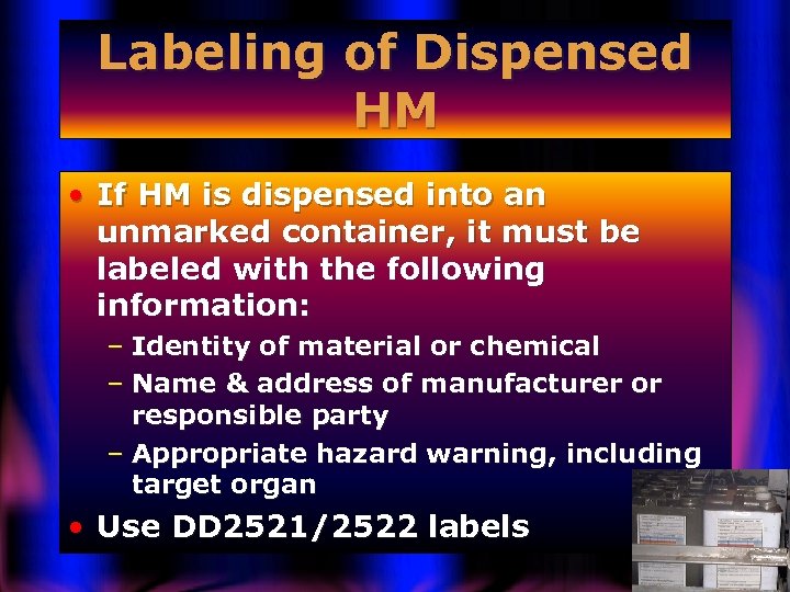 Labeling of Dispensed HM • If HM is dispensed into an unmarked container, it