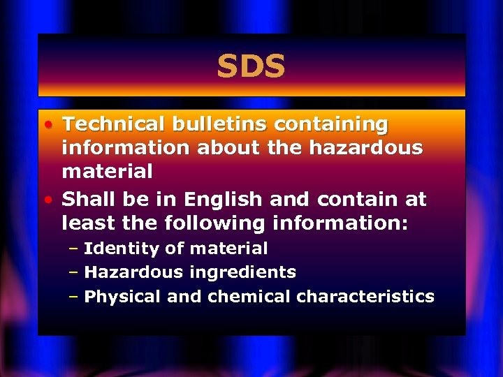 SDS • Technical bulletins containing information about the hazardous material • Shall be in