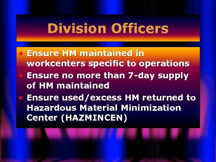 Division Officers • Ensure HM maintained in workcenters specific to operations • Ensure no