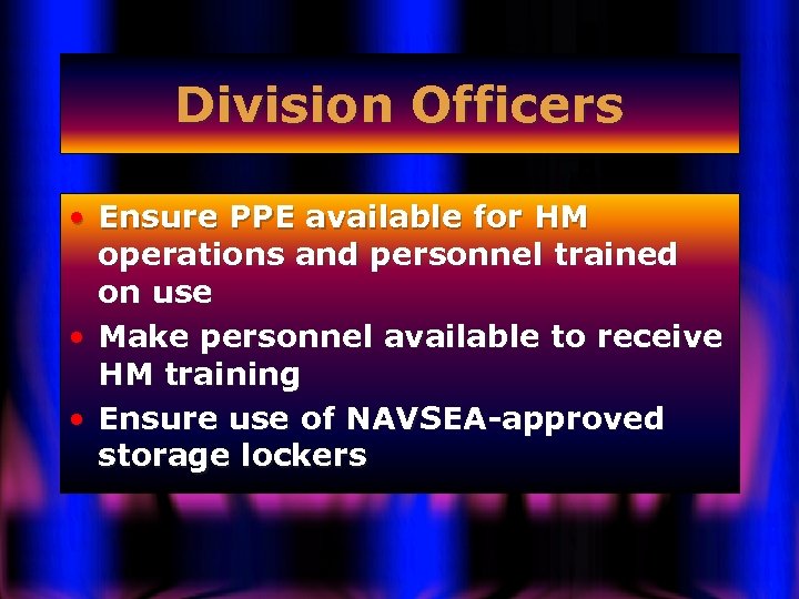 Division Officers • Ensure PPE available for HM operations and personnel trained on use