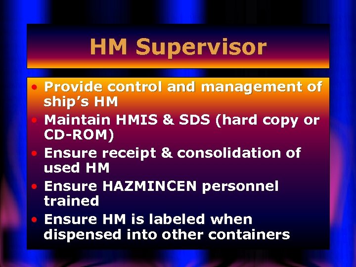 HM Supervisor • Provide control and management of ship’s HM • Maintain HMIS &