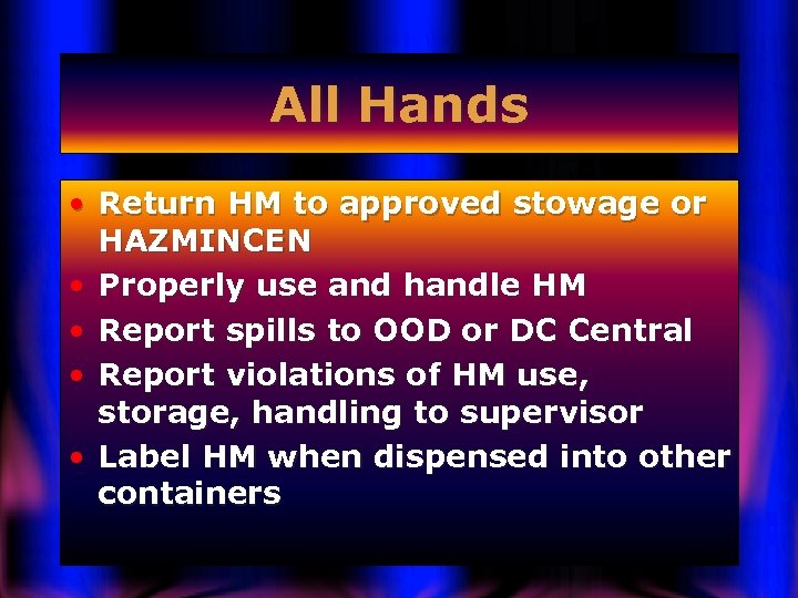 All Hands • Return HM to approved stowage or HAZMINCEN • Properly use and