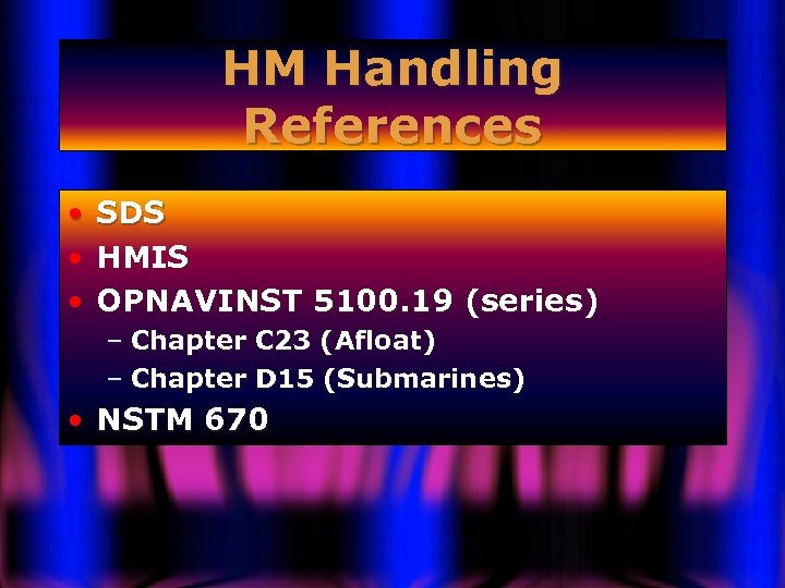 HM Handling References • SDS • HMIS • OPNAVINST 5100. 19 (series) – Chapter