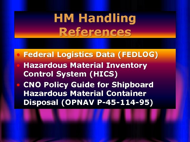 HM Handling References • Federal Logistics Data (FEDLOG) • Hazardous Material Inventory Control System