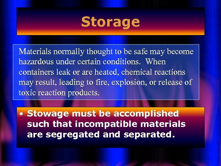 Storage Materials normally thought to be safe may become hazardous under certain conditions. When