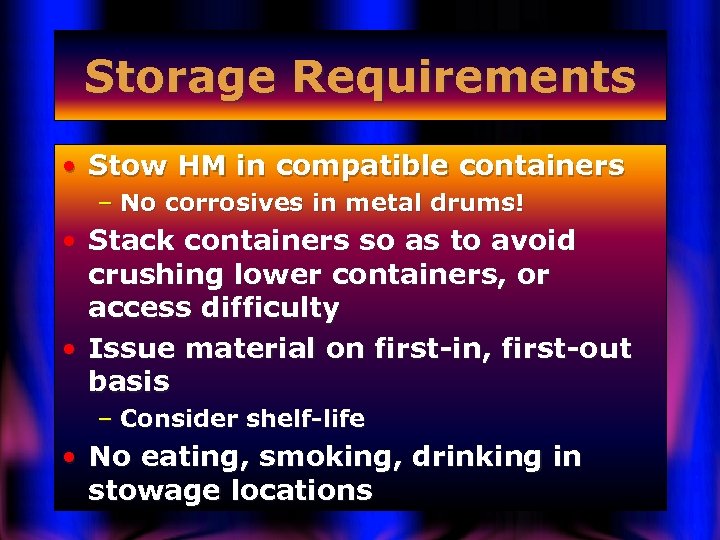 Storage Requirements • Stow HM in compatible containers – No corrosives in metal drums!