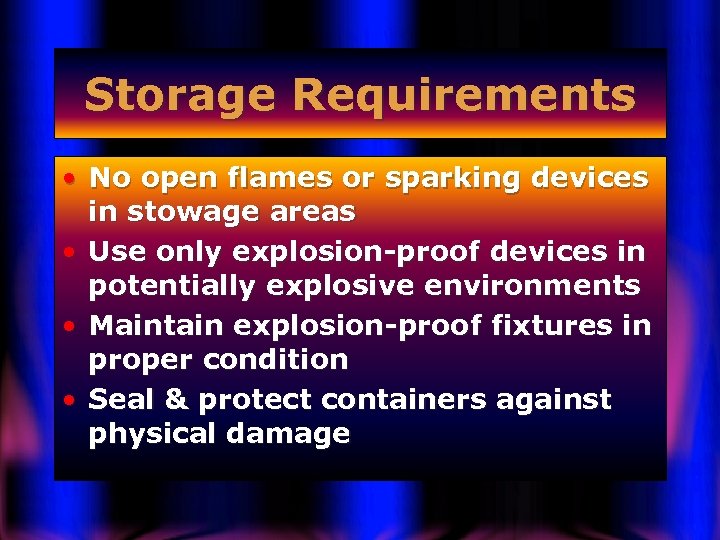 Storage Requirements • No open flames or sparking devices in stowage areas • Use